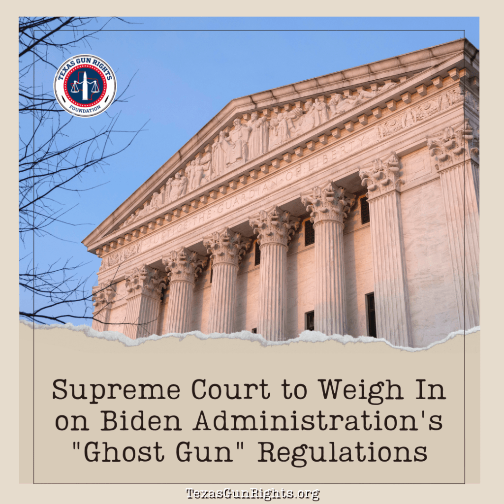 Supreme Court to Weigh In on Biden Administration’s “Ghost Gun” Regulations
