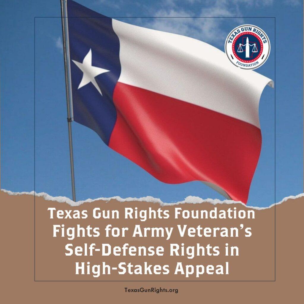 Texas Gun Rights Foundation Fights for Army Veteran’s Self-Defense Rights in High-Stakes Appeal