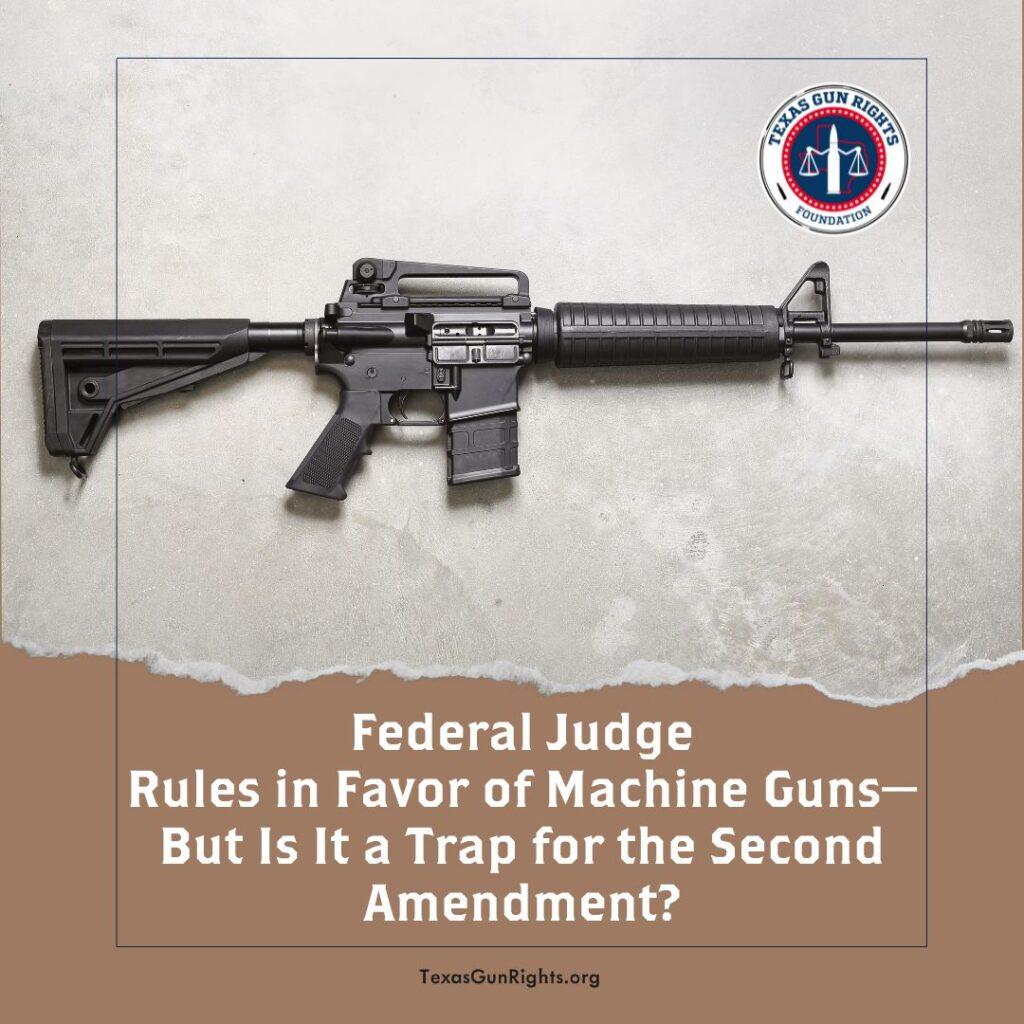 Federal Judge Rules in Favor of Machine Guns—But Is It a Trap for the Second Amendment?